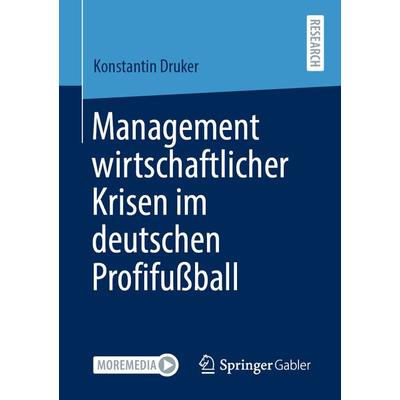 Management wirtschaftlicher Krisen im deutschen Profifußball, Taschenbuch von Konstantin Druker, Springer Fachmedien Wiesbaden GmbH, 978-3-658-32711-8
