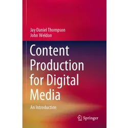 Content Production for Digital Media, Fachbücher von Jay Daniel Thompson, John Weldon