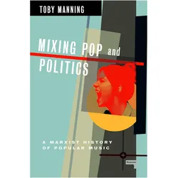 Mixing Pop and Politics, Sachbücher von Toby Manning
