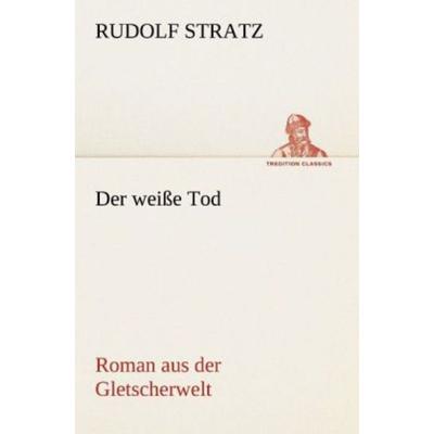 Der weiße Tod, Taschenbuch von Rudolf Stratz, Tredition, 978-3-8424-1825-7