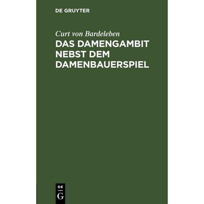 Das Damengambit nebst dem Damenbauerspiel, Gebundene Ausgabe von Curt Bardeleben, De Gruyter, 978-3-11-250777-3