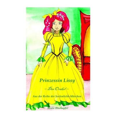 Seelenlicht-Märchen / Prinzessin Lissy ~ Das Orakel ~, Taschenbuch von Beate Hochapfel, Epubli, 978-3-8442-9999-1