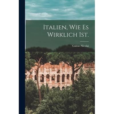 Italien, wie es wirklich ist., Taschenbuch von Gustav Nicolai, Legare Street Press, 978-1-01-726570-5