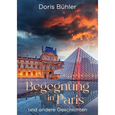 Begegnung in Paris, Taschenbuch von Doris Bühler, BoD – Books on Demand, 978-3-7583-2174-0