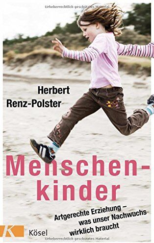 Herbert Renz-Polster - Menschenkinder: Artgerechte Erziehung - was unser Nachwuchs wirklich braucht - Preis vom 09.10.2026 07:28:09 h