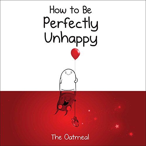 The Oatmeal - How to Be Perfectly Unhappy - Preis vom 11.10.2026 03:10:56 h
