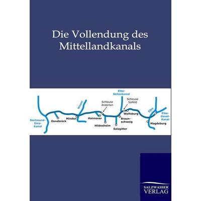 Die Vollendung des Mittellandkanals, Taschenbuch von , Salzwasser, 978-3-86444-027-4