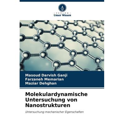 Molekulardynamische Untersuchung von Nanostrukturen, Taschenbuch von Masoud Darvish Ganji,Farzaneh Memarian,Maziar Dehghan, Verlag Unser Wissen,