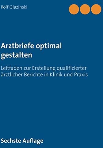 Rolf Glazinski - Arztbriefe optimal gestalten: Leitfaden zur Erstellung qualifizierter ärztlicher Berichte in Klinik und Praxis - Preis vom 09.10.2026 07:28:09 h