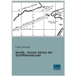 Nautik - Kurzer Abriss der Schifffahrtskunde, Ratgeber von Franz Schulze