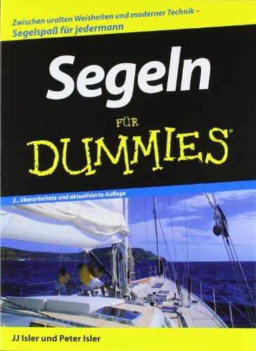 Isler, J. J. - Segeln für Dummies: Zwischen uralten Weisheiten und modernen Techniken. Segelspaß für jedermann - Preis vom 11.10.2026 03:10:56 h