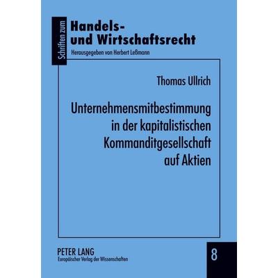 Unternehmensmitbestimmung in der kapitalistischen Kommanditgesellschaft auf Aktien, Taschenbuch von Thomas Ullrich, Peter Lang GmbH, Internationaler