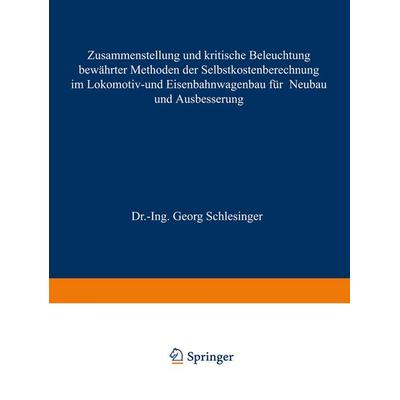 Zusammenstellung und kritische Beleuchtung bewährter Methoden der Selbstkostenberechnung im Lokomotiv- und Eisenbahnwagenbau für Neubau und