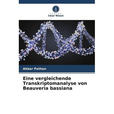 Eine vergleichende Transkriptomanalyse von Beauveria bassiana, Taschenbuch von Akbar Pathan, Verlag Unser Wissen, 978-620-5-37208-1
