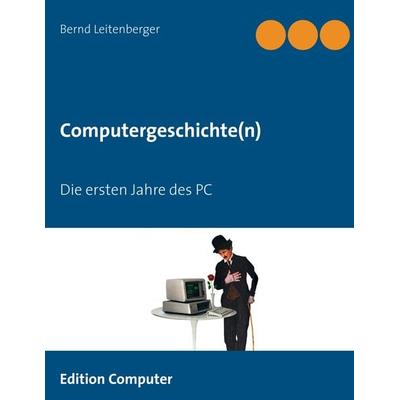 Computergeschichte(n), Taschenbuch von Bernd Leitenberger, BoD – Books on Demand, 978-3-7357-8210-6