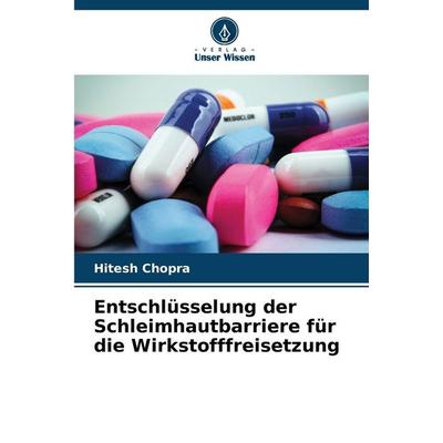 Entschlüsselung der Schleimhautbarriere für die Wirkstofffreisetzung, Taschenbuch von Hitesh Chopra, Verlag Unser Wissen, 978-620-9-05998-8