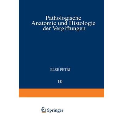 Pathologische Anatomie und Histologie der Vergiftungen, Taschenbuch von Else Petri, Springer Wien, 978-3-7091-5969-9