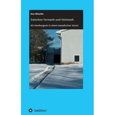 Zwischen Fernweh und Heimweh, Taschenbuch von Ava Nitsche, Tredition, 978-3-347-38269-5