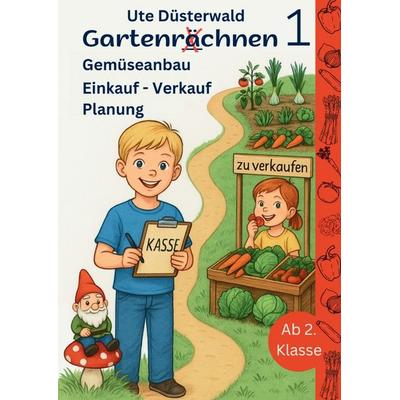Gartenrächnen / Gartenrächnen 1 Gemüseanbau Einkauf - Verkauf Planung ab 2. Klasse, Taschenbuch von Ute Düsterwald, Epubli, 978-3-8190-8749-3