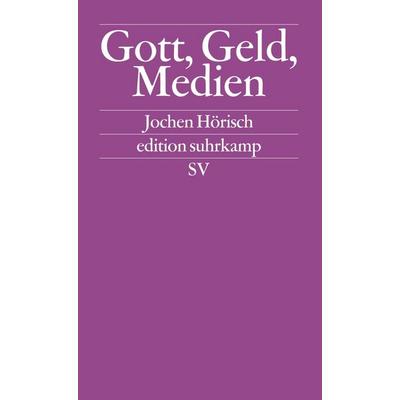 Gott, Geld und Medien, Taschenbuch von Jochen Hörisch, Suhrkamp, 978-3-518-12363-8