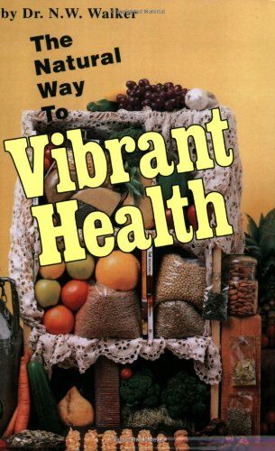Walker, Norman W. - The Natural Way to Vibrant Health - Preis vom 04.10.2026 03:51:26 h