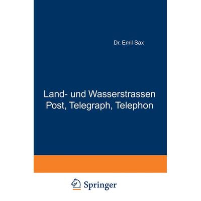 Land- und Wasserstrassen Post, Telegraph, Telephon, Taschenbuch von Emil Sax, Springer Berlin, 978-3-642-89129-8