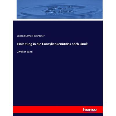 Einleitung in die Concylienkenntniss nach Linnè, Taschenbuch von Johann Samuel Schroeter, Hansebooks, 978-3-7446-9403-2