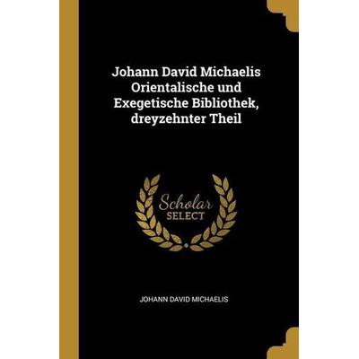 Johann David Michaelis Orientalische und Exegetische Bibliothek, dreyzehnter Theil, Taschenbuch von Johann David Michaelis, Creative Media Partners,