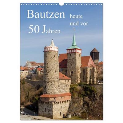 Bautzen vor 50 Jahren und heute (Wandkalender 2027 DIN A3 hoch), CALVENDO Monatskalender
