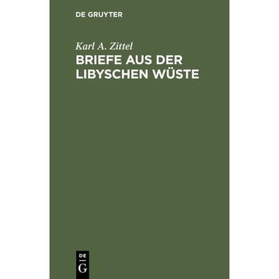 Briefe aus der libyschen Wüste, Gebundene Ausgabe von Karl A. Zittel, De Gruyter Oldenbourg, 978-3-486-72283-3