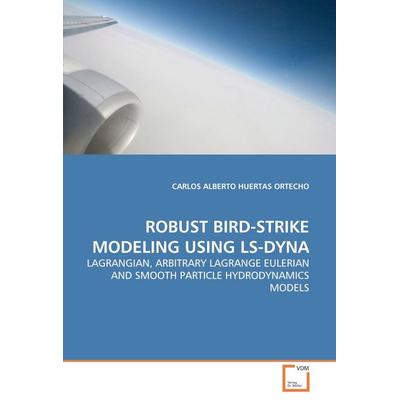 Robust Bird-Strike Modeling Using Ls-Dyna, Taschenbuch von Carlos Alberto Huertas Ortecho, VDM, 978-3-639-31306-2