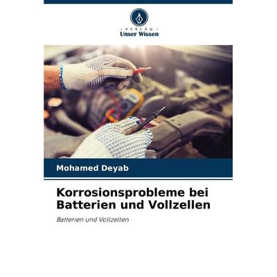 Korrosionsprobleme bei Batterien und Vollzellen, Taschenbuch von Mohamed Deyab, Verlag Unser Wissen, 978-620-8-81640-7