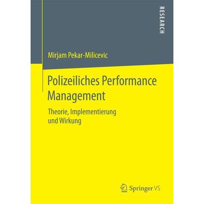 Polizeiliches Performance Management, Taschenbuch von Mirjam Pekar-Milicevic, Springer Fachmedien Wiesbaden GmbH, 978-3-658-12667-4