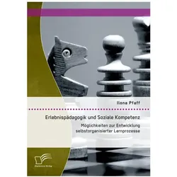 Erlebnispädagogik und Soziale Kompetenz: Möglichkeiten zur Entwicklung selbstorganisierter Lernpr..., Fachbücher von Ilona Pfaff