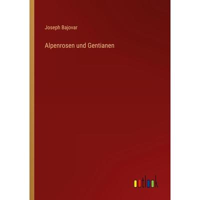 Alpenrosen und Gentianen, Taschenbuch von Joseph Bajovar, Outlook, 978-3-368-42736-8