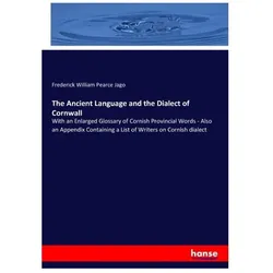 The Ancient Language and the Dialect of Cornwall, Sachbücher von Frederick William Pearce Jago