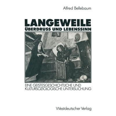 Langeweile, Überdruß und Lebenssinn, Taschenbuch von Alfred Bellebaum, VS Verlag für Sozialwissenschaften, 978-3-531-12206-9