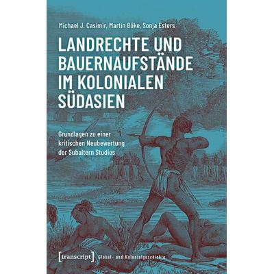 Landrechte und Bauernaufstände im kolonialen Südasien, Taschenbuch von Michael J. Casimir,Martin Böke,Sonja Esters, Transcript, 978-3-8376-8235-9