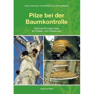 Pilze bei der Baumkontrolle, Taschenbuch von Antje Lichtenauer,Thomas Kowol,Dirk Dujesiefken, Haymarket Media, 978-3-87815-199-9