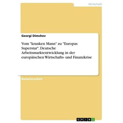 Vom 'kranken Mann' zu 'Europas Superstar'. Deutsche Arbeitsmarktentwicklung in der europäischen Wirtschafts- und Finanzkrise, Taschenbuch von Georgi