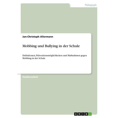 Mobbing und Bullying in der Schule, Taschenbuch von Jan-Christoph Allermann, GRIN, 978-3-640-32170-4