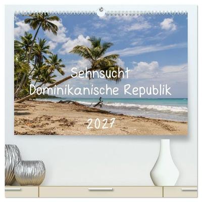 Sehnsucht Dominikanische Republik 2027 (hochwertiger Premium Wandkalender 2027 DIN A2 quer), Kunstdruck in Hochglanz