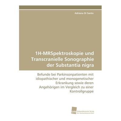 1H-MRSpektroskopie und Transcranielle Sonographie der Substantia nigra, Taschenbuch von Adriana Di Santo, Südwestdeutscher Verlag für