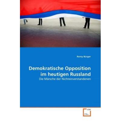Bürger, R: Demokratische Opposition im heutigen Russland, Taschenbuch von Romy Bürger, VDM, 978-3-639-29846-8