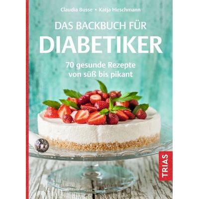 Das Backbuch für Diabetiker, Taschenbuch von Claudia Busse,Katja Hirschmann, TRIAS, 978-3-432-11716-4