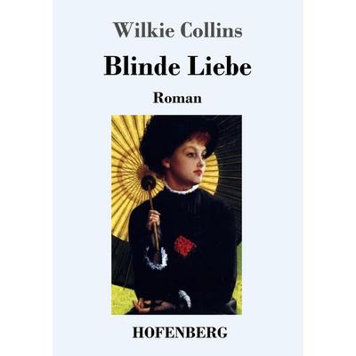 Blinde Liebe, Taschenbuch von Wilkie Collins, Hofenberg, 978-3-7437-1476-2