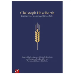 Christoph Häselbarth - In Erinnerung an einen geistlichen Vater, Biografien von Christoph Häselbarth, Franziska Kotzbauer-Häselbarth