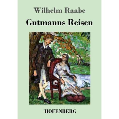 Gutmanns Reisen, Taschenbuch von Wilhelm Raabe, Henricus - Edition Deutsche Klassik GmbH, Berlin, 978-3-8430-4456-1