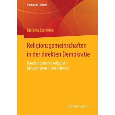 Religionsgemeinschaften in der direkten Demokratie, Taschenbuch von Melanie Zurlinden, Springer Fachmedien Wiesbaden GmbH, 978-3-658-07742-6