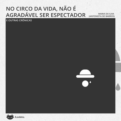 No circo da vida não é agradável ser espectador e outras crônicas - Antonieta de Barros, Audio, 9786585266550